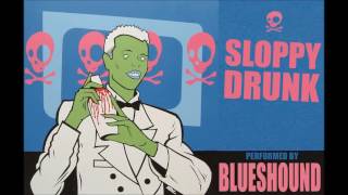 Sloppy Drunk - BLUESHOUND