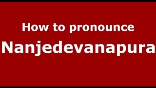 How to pronounce Nanjedevanapura