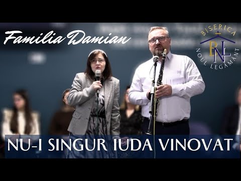Familia Damian - Nu-i singur Iuda vinovat | Biserica "Noul Legământ" Zalău