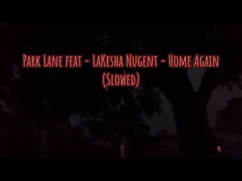 Park Lane feat - LaKesha Nugent - Home Again   (Slowed)