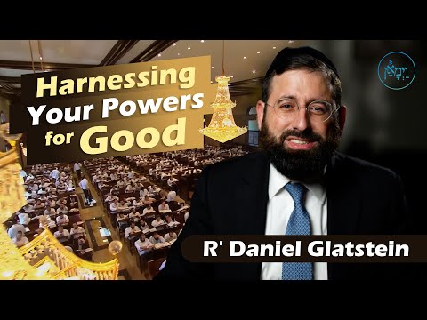 Harnessing Your Powers for Good | Rabbi Daniel Glatstein