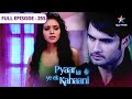 Pyaar Kii Ye Ek Kahaani Jeh Ne Kiya Piya Ko Kidnap FULL EPISODE 255