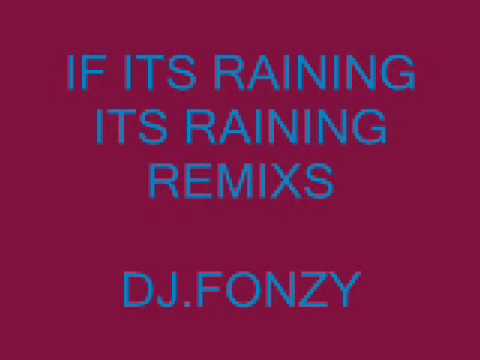IF ITS RAINING ITS RAINING REMIXS