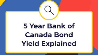 5 Year Bank of Canada Bond Yield Explained