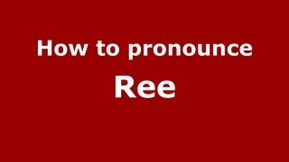 How to pronounce Ree
