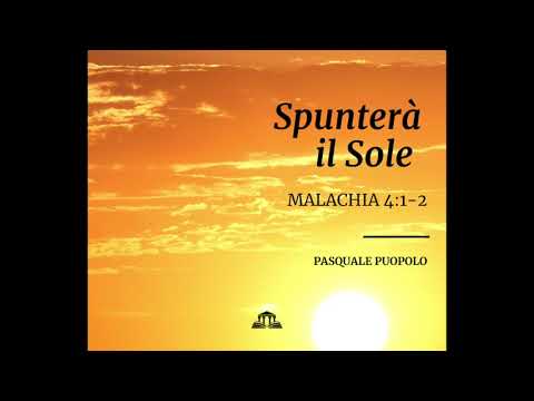 Spunterà il sole - Malachia 4:1,2 - Psquale Puopolo