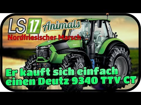 Er kauft sich einfach einen Deutz 9340 TTV CT #087 ANIMALS - LS17 NORDFRIESISCHER MARSCH ★  FARMING