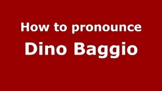 How to pronounce Dino Baggio