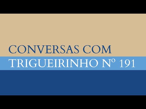 Trigueirinho | Conversas com Trigueirinho Nº 191