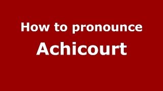 How to pronounce Achicourt