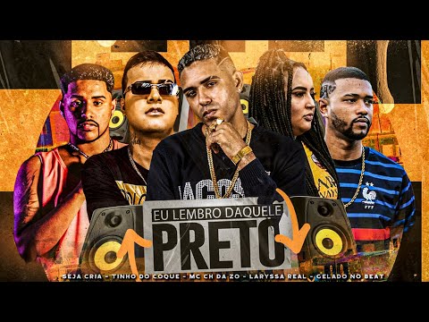 EU LEMBRO DAQUELE PRETO - TINHO DO COQUE, MC CH DA ZO, GELADO NO BEAT, SEJA CRIA E LARYSSA REAL