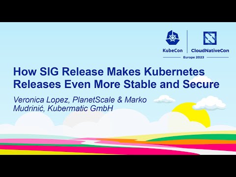 How SIG Release Makes Kubernetes Releases Even More Stable & Secure- Veronica Lopez & Marko Mudrinić