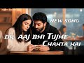 Dil Aaj Bhi Tujhe Chahta Hai Sad Romantic Broken Heart Arijit Singh Jubin Nautiyal 2026