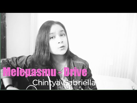 Melepasmu - Drive (Acoustic Cover)  by Chintya Gabrilla