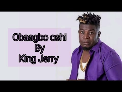 OBAAGBO OSHI (lyrics) - King Jerry