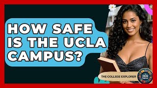 How Safe Is The UCLA Campus - The College Explorer