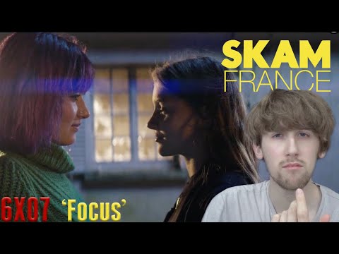 SKAM France Season 6 Episode 7 - 'Focus' Reaction