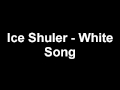 Ice Shuler White Song
