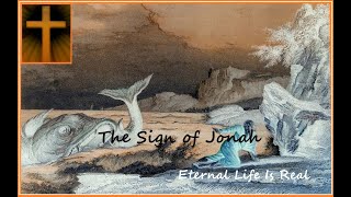 The Sign of Jonah - Eternal Life is Real