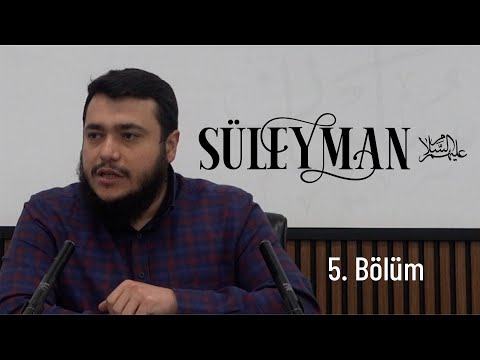 Süleyman (as) 5.Bölüm - Güç Ve Kuvvet Karşısındaki Tutum | Bilal Özbuğday