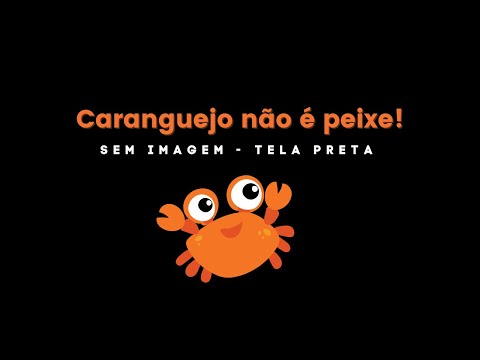 TELA PRETA - MUSICA INFANTIL - CARANGUEJO NÃO É PEIXE - SEM IMAGEM