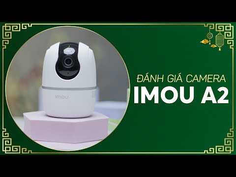 Camera An Ninh Imou A2: Giữ an toàn cho gia đình với 10 bát phở!!!
