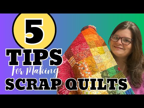 5 TIPS For Making AMAZING Scrap Quilts || Scrappy Quilting