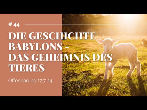 Die Geschichte Babylons - das Geheimnis des Tieres (Offenbarung 17,7-14) | Bibelstunde