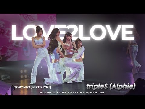 250903 [4K 60FPS] tripleS (트리플에스) - 'Love2Love' [ALPHIE WORLD TOUR ALPHA PERCENT IN TORONTO]