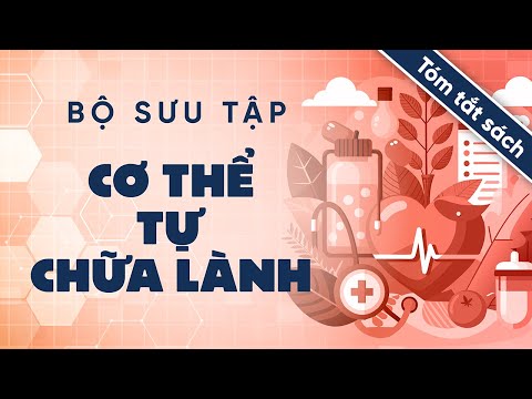 [Bộ Sưu Tập] Tóm Tắt Sách - Cơ Thể Tự Chữa Lành