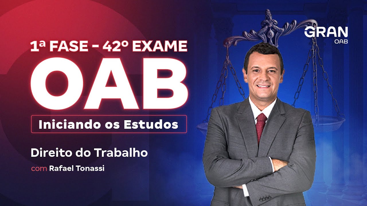 1ª fase do 42º Exame OAB: Iniciando os Estudos em Direito do Trabalho com Rafael Tonassi