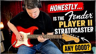 Honestly... is the Fender Player II Stratocaster any good?