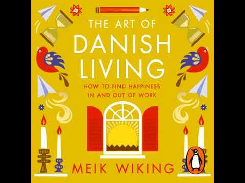 Art of Danish Living: How to Find Happiness In and Out of Work - Meik Wiking