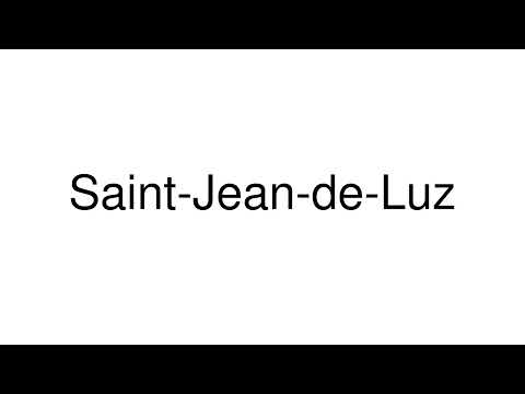 How to Pronounce Saint-Jean-de-Luz (France)