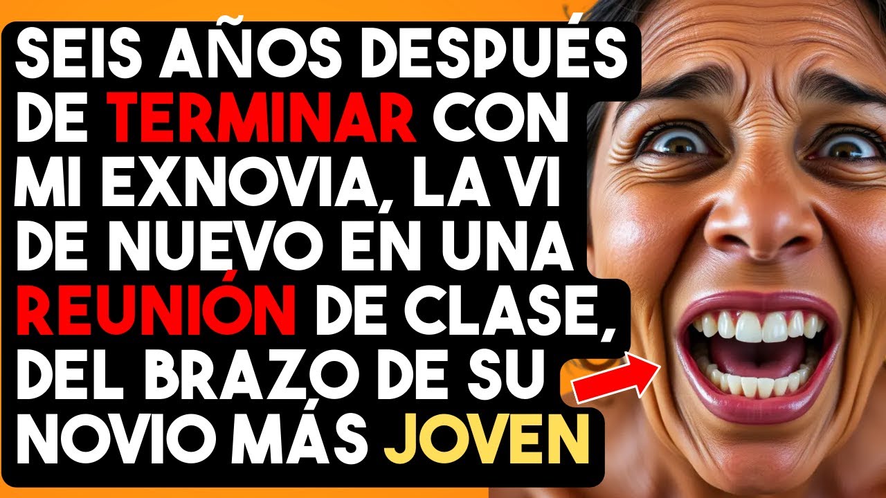 SEIS AÑOS DESPUÉS DE TERMINAR CON MI EXNOVIA, LA VI DE NUEVO EN UNA REUNIÓN DE CLASE, DEL BRAZO DE..