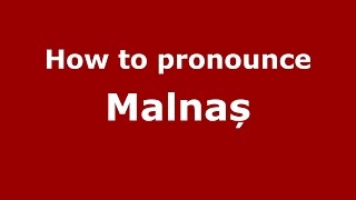 How to pronounce Malnaș