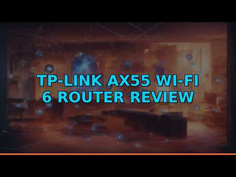 TP-Link AX55 Wi-Fi 6 Router Review
