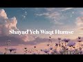 Shayad Yeh Waqt Humse Vocals Only Hindi Song