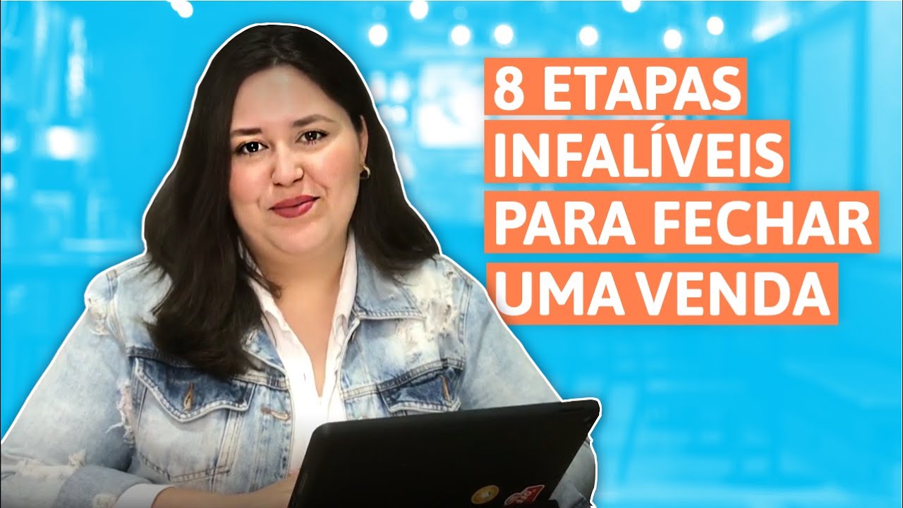 8 etapas Infalíveis para Fechar uma Venda