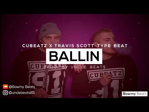 [FREE] Cubeatz X Travis Scott Type Beat - "Ballin" | Prod.By UncleBeats