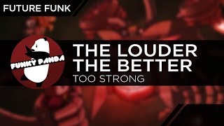 Future Funk | The Louder The Better - Too Strong