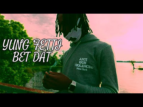 Yung Fetti - Bet Dat (Official Music Video)