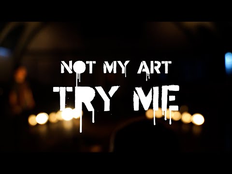 NOT MY ART - TRY ME [MUSIC VIDEO]