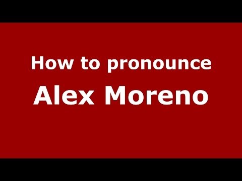 How to pronounce Alex Moreno