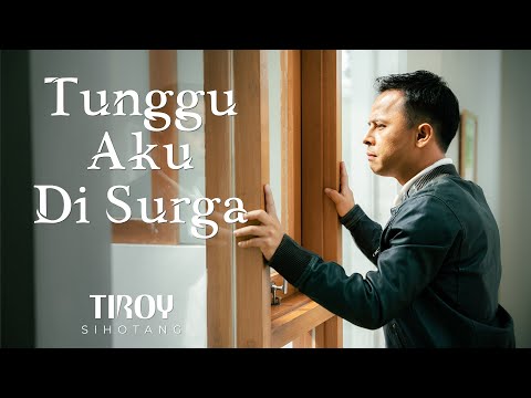 Tiroy Sihotang - Tunggu Aku Di Surga (Official Music Video)