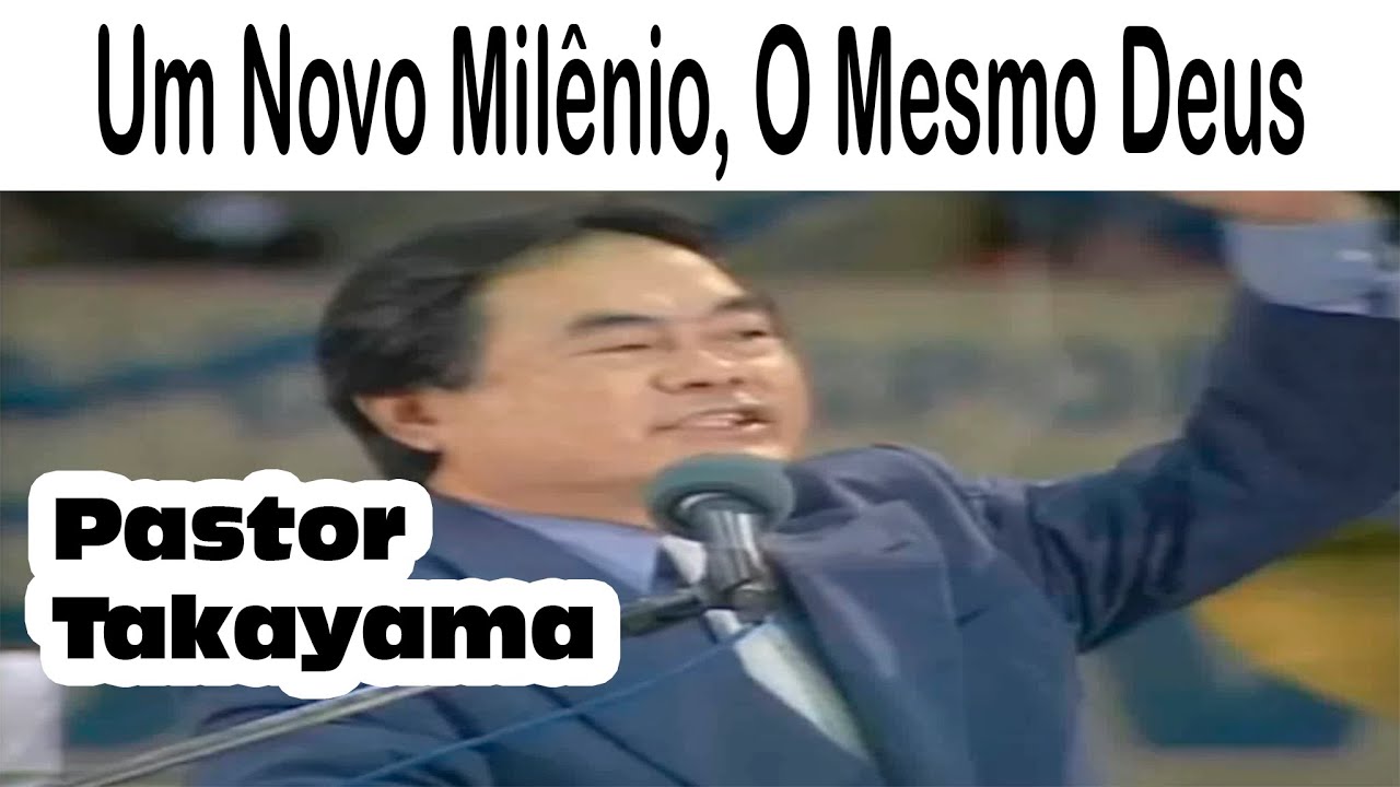Pastor Hidekazu Takayama - Um Novo Milênio, O Mesmo Deus