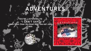 "I Can't Say" by Adventures taken from Clear My Head With You out June 18th