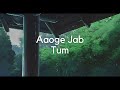 Aaoge Jab Tum - Jab We Met | slowed & reverb | (𝒃𝒖𝒕 𝒚𝒐𝒖 𝒂𝒓𝒆 𝒎𝒊𝒔𝒔𝒊𝒏𝒈 𝒉