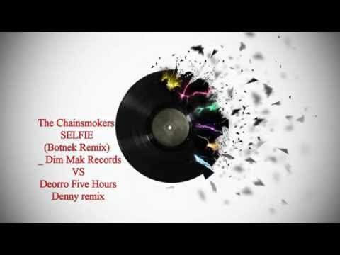 The Chainsmokers  SELFIE vs Deorro Five hours by Denny remix