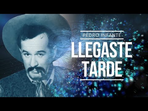 Pedro Infante - Llegaste Tarde (Video con Letra)